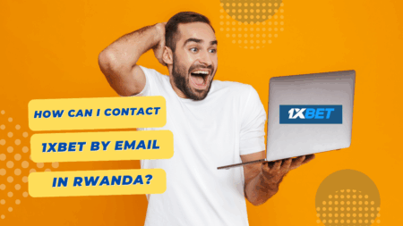 How Can I Contact 1xbet by Email in Rwanda?