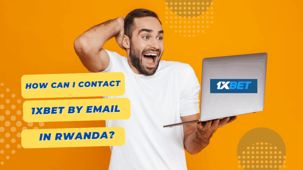 How Can I Contact 1xbet by Email in Rwanda?