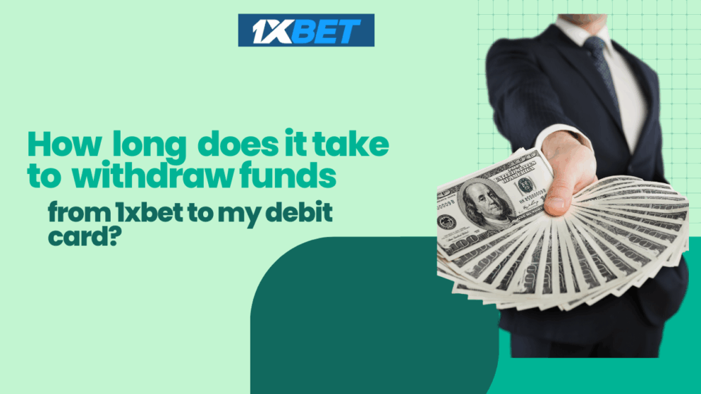 How Long Does It Take to Withdraw Funds from 1xbet to My Debit Card?