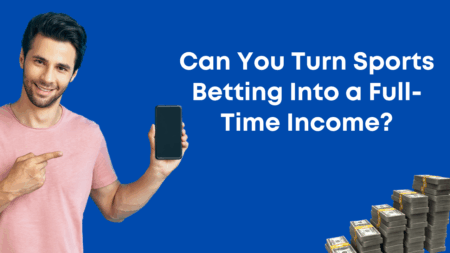 Can You Turn Sports Betting Into a Full-Time Income?