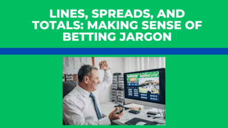 Lines, Spreads, and Totals: Making Sense of Betting Jargon