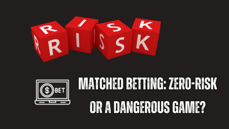 Matched Betting: Zero-Risk or a Dangerous Game?