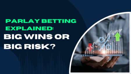 Parlay Betting Explained: Big Wins or Big Risk?