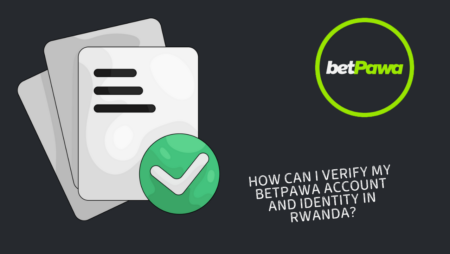 How can I verify my Betpawa account and identity in Rwanda?