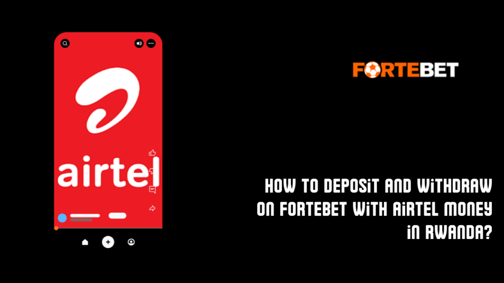 How to deposit and withdraw on Fortebet with Airtel Money in Rwanda?