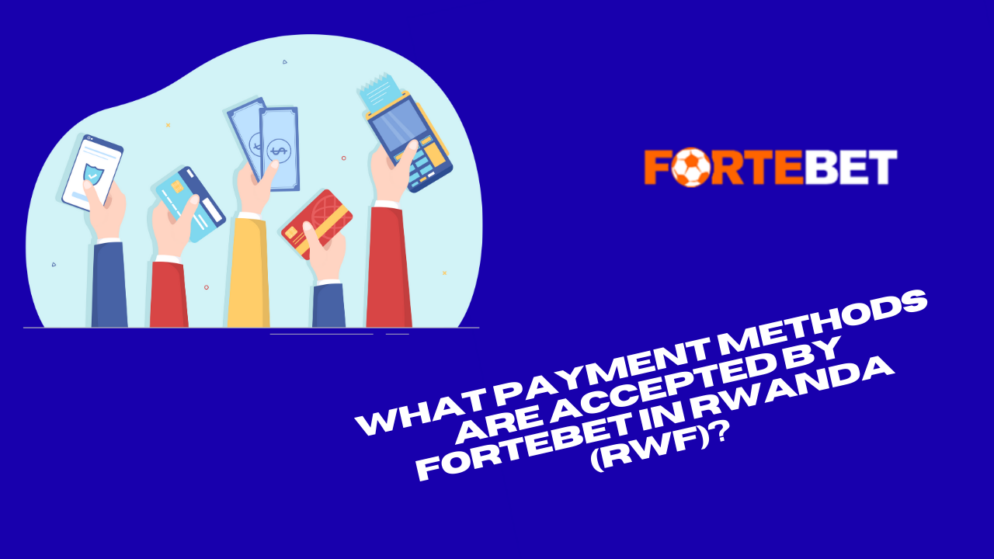 What payment methods are accepted by Fortebet in Rwanda (RWF)?