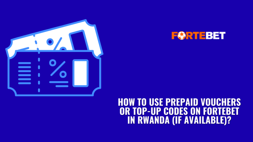 How to use prepaid vouchers or top-up codes on Fortebet in Rwanda (if available)?